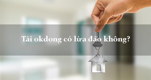 Tải okdong có lừa đảo không?