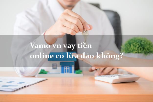 Vamo vn vay tiền online có lừa đảo không?