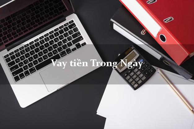 Vay tiền Trong Ngày