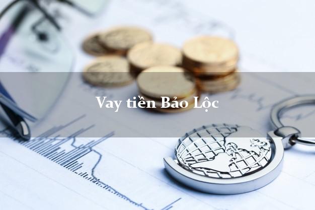 Vay tiền Bảo Lộc Lâm Đồng