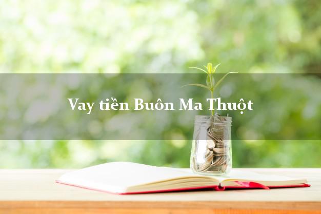 Vay tiền Buôn Ma Thuột Đắk Lắk