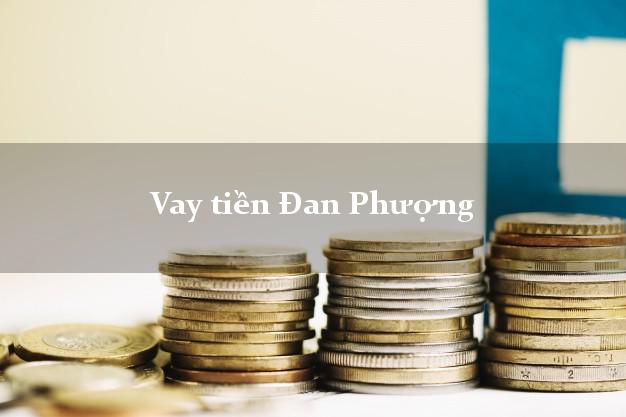 Vay tiền Đan Phượng Hà Nội