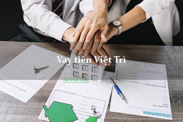 Vay tiền Việt Trì Phú Thọ