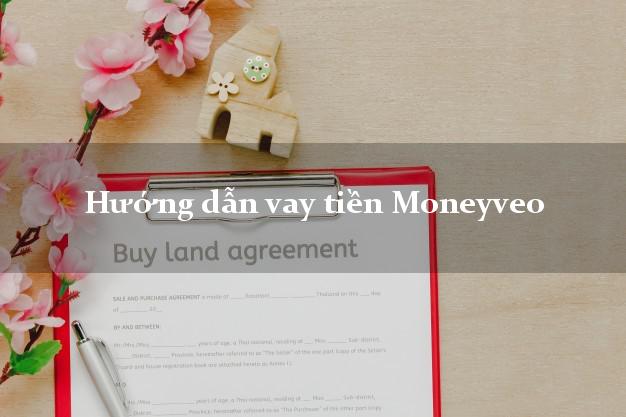 Hướng dẫn vay tiền Moneyveo